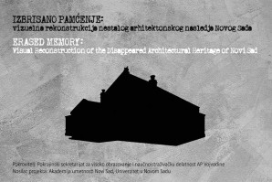 Izložba: “Izbrisano pamćenje: Vizuelna rekonstrukcija nestalog arhitektonskog nasleđa Novog Sada”