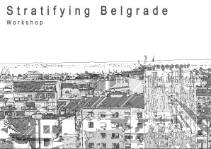 Međunarodna studentska radionica: Stratifying Belgrade – Diagrammatic mapping
